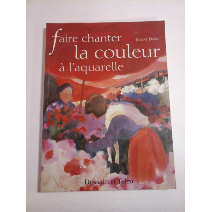 Faire  chanter  LA  COULEUR  a l'aquarelle -  JEANNE  DOBIE